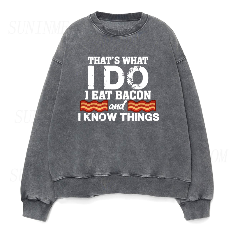 That's What I Do I Eat Bacon and I Know Things Unisex Crewneck Sweatshirt