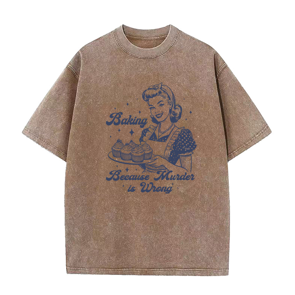 Baking Because Murder Is Wrong Unisex Tee