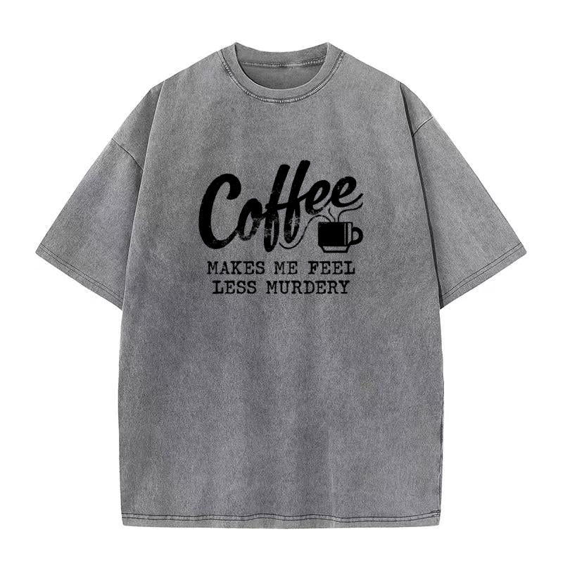 Coffee Makes Me Feel Less Murdery Unisex Tee