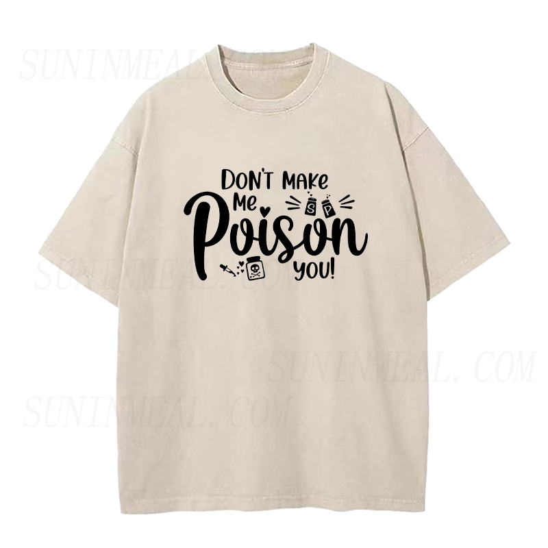 Don't Make Me Poison You Unisex Tee