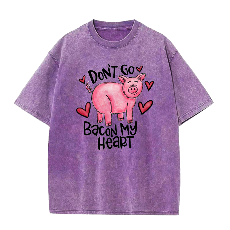 Don't Go Bacon My Heart Tee