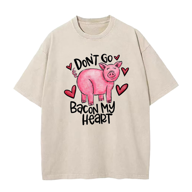 Don't Go Bacon My Heart Tee