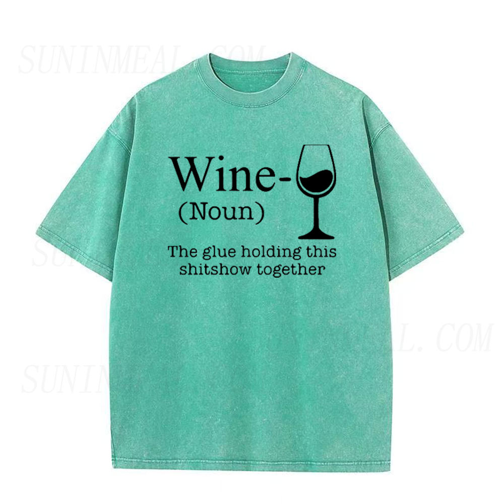Wine Is The Glue Holding This Shitshow Together Unisex Tee