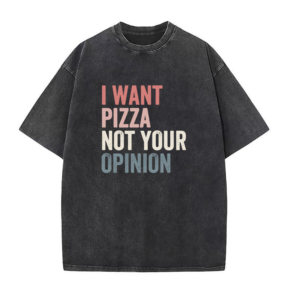 I Want Pizza Not Your Opinion Unisex Tee