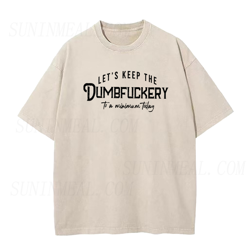 Let's Keep The Dumbfuckery To a Minimum today Unisex Tee