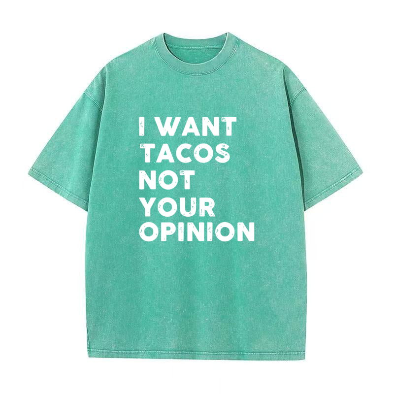 I Want Tacos Not Your Opinion Unisex Tee