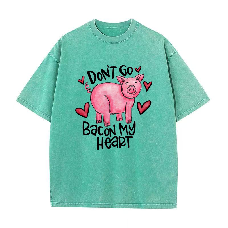 Don't Go Bacon My Heart Tee