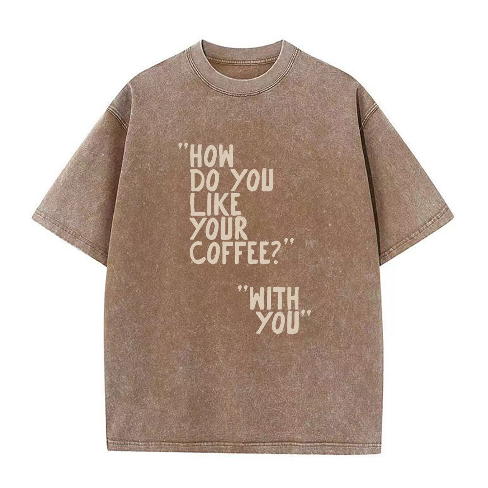 How Do You Like Your Coffee Unisex Tee