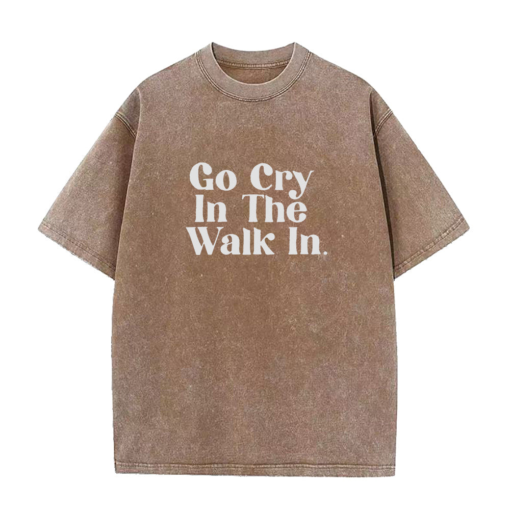 Go Cry In The Walk In Unisex Tee