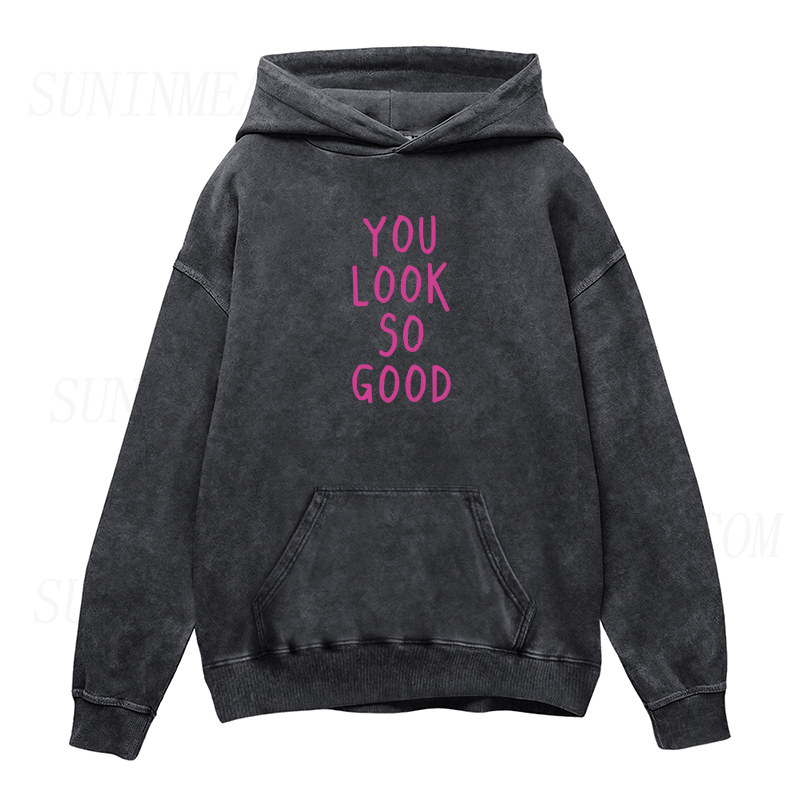You Look So Good Unisex Hoodie