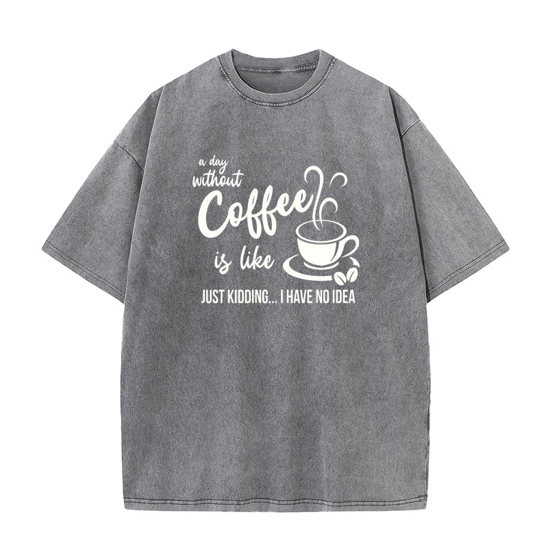 A Day Without Coffee Is Like Unisex Tee