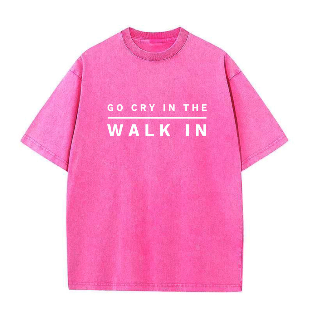 Go Cry In The Walk In Unisex Tee