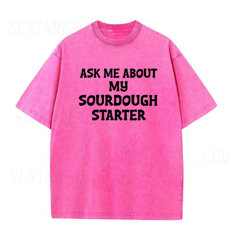Ask Me About My Sourdough Starter Unisex Tee