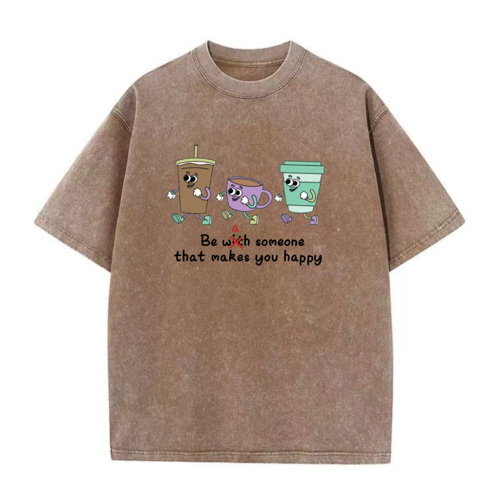 Be A Someone That Makes You happy Unisex Tee
