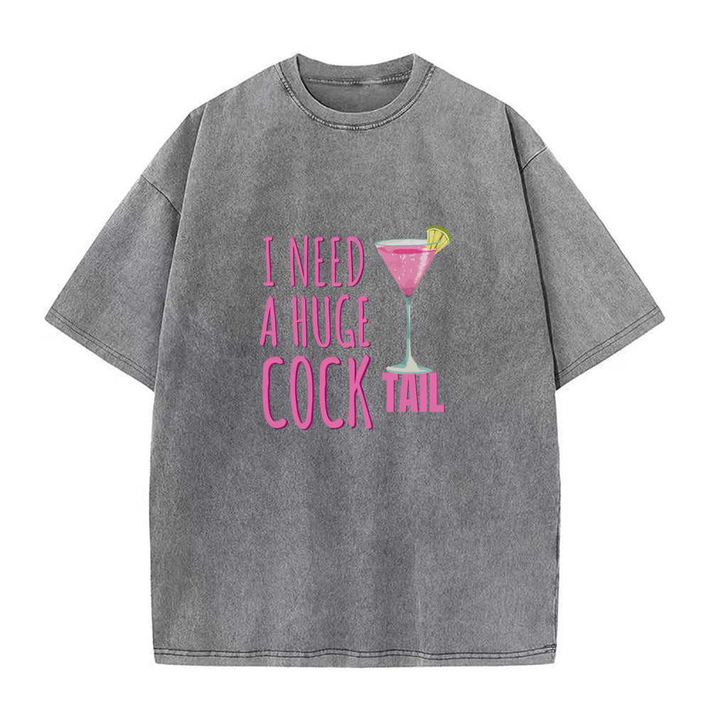 I Need a Huge COCKtail Unisex Tee