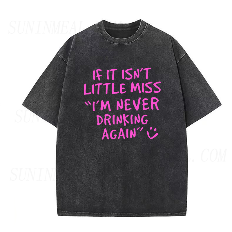 If It Isn't Little Miss I'm Never Drinking Again Unisex Tee