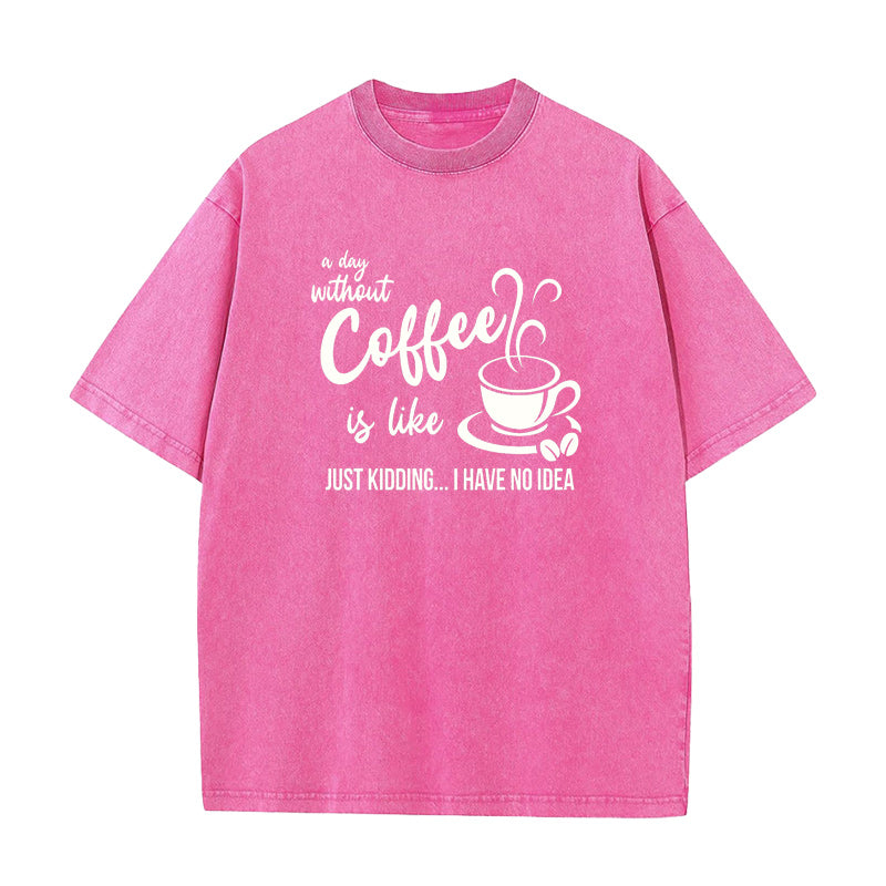 A Day Without Coffee Is Like Unisex Tee