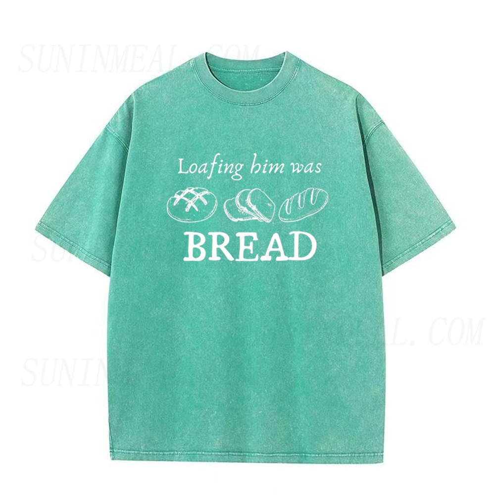 Funny Loafing Him Was Bread Unisex Tee