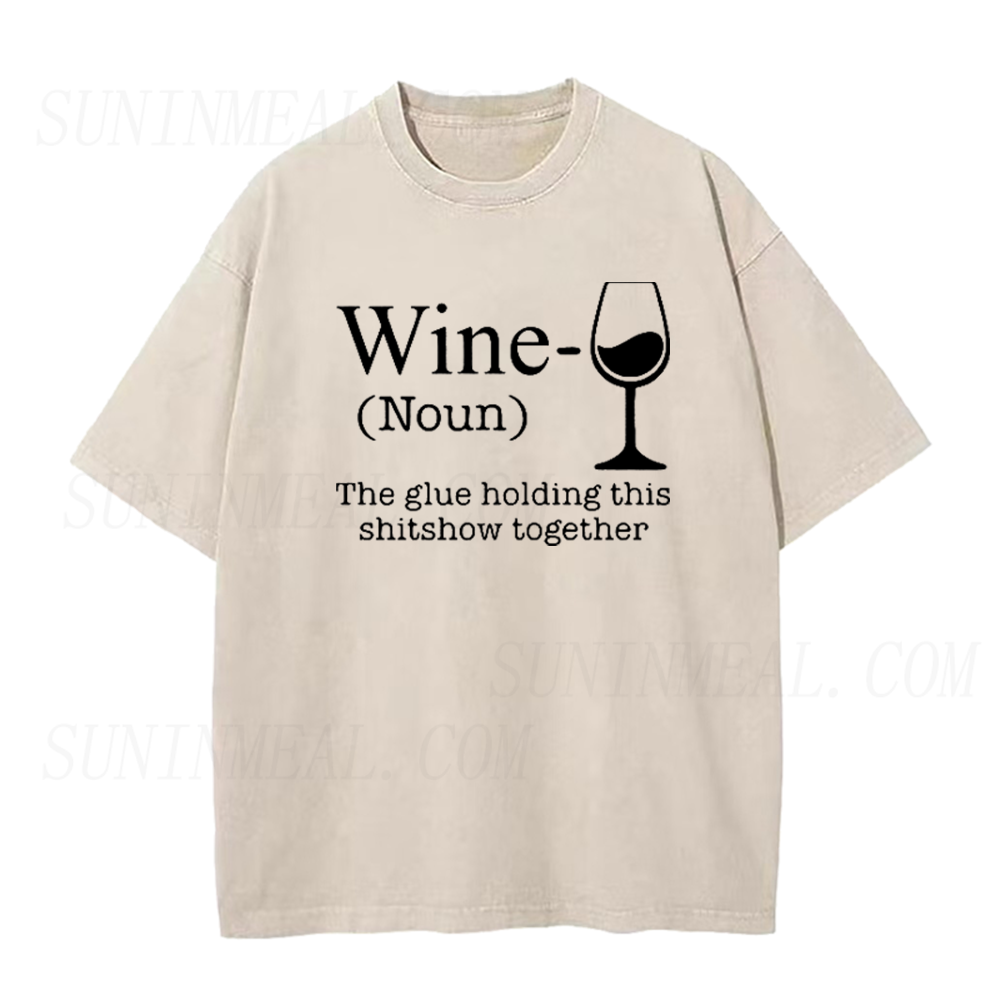Wine Is The Glue Holding This Shitshow Together Unisex Tee