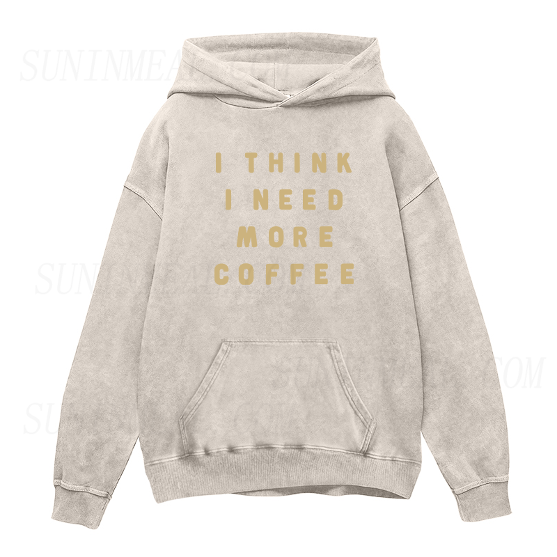 I Think I Need More Coffee Unisex Hoodie