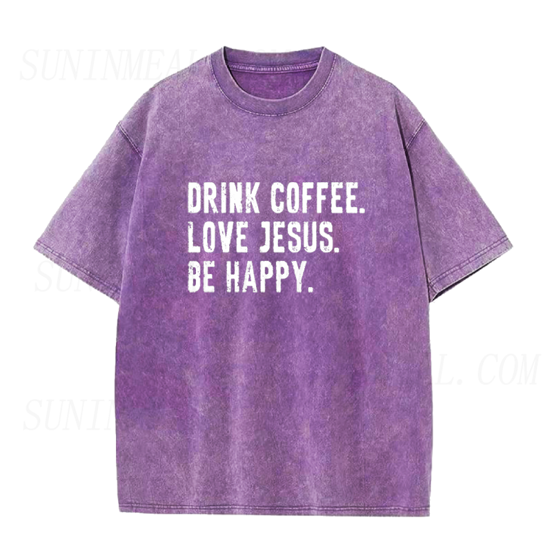 Drink Coffee Love Jesus Be Happy Unisex Tee