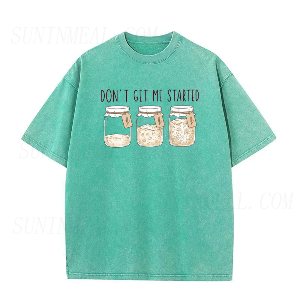 Don't Get Me Started Sourdough Funny Bread Baking Unisex Tee