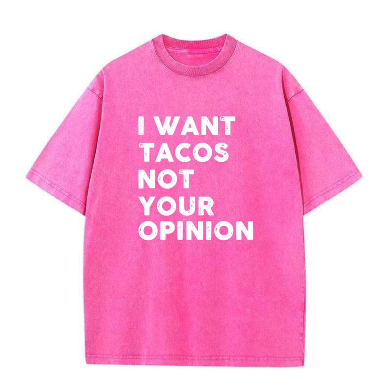 I Want Tacos Not Your Opinion Unisex Tee