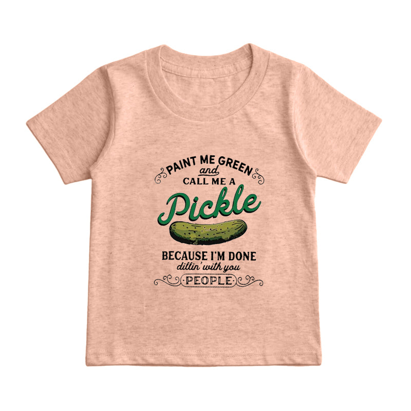 Paint Me Green And Call Me A Pickle Kids T-Shirt
