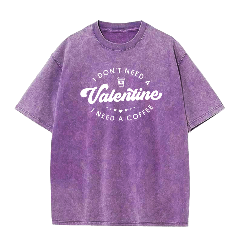 I don't need a Valentine I need a coffee Tee