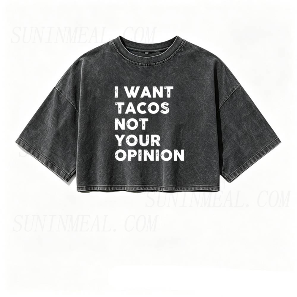 I Want Tacos Not Your Opinion Oversized Crop Tee