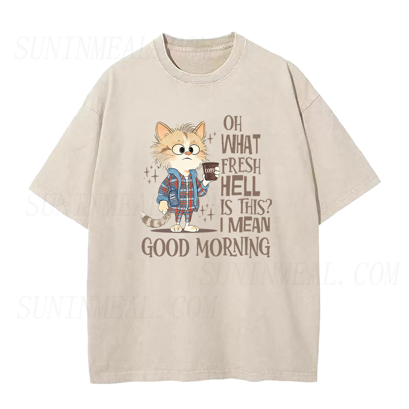 Oh What Fresh Hell Is This I Mean Good Morning Unisex Tee