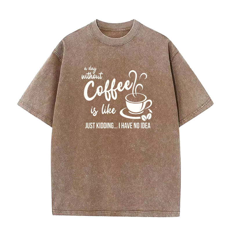 A Day Without Coffee Is Like Unisex Tee