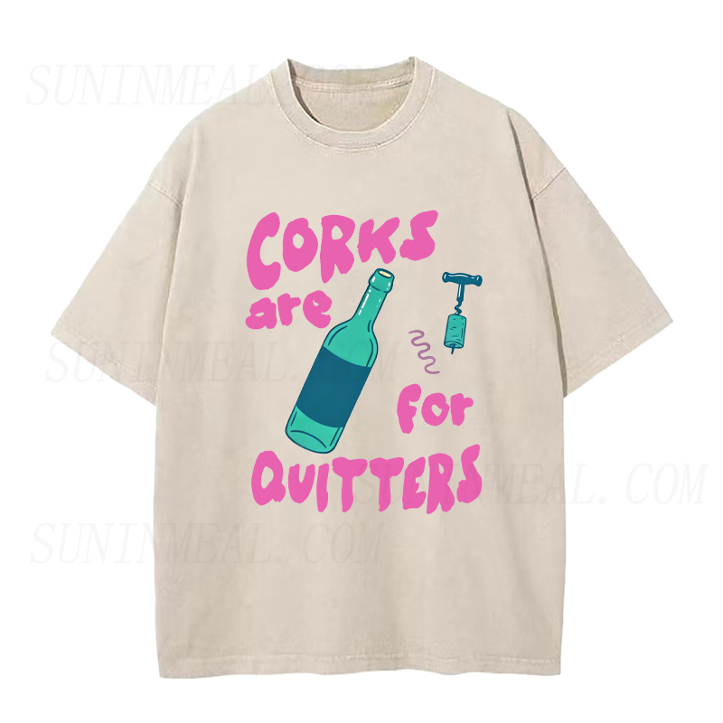 Corks Are For Quitters Unisex Tee