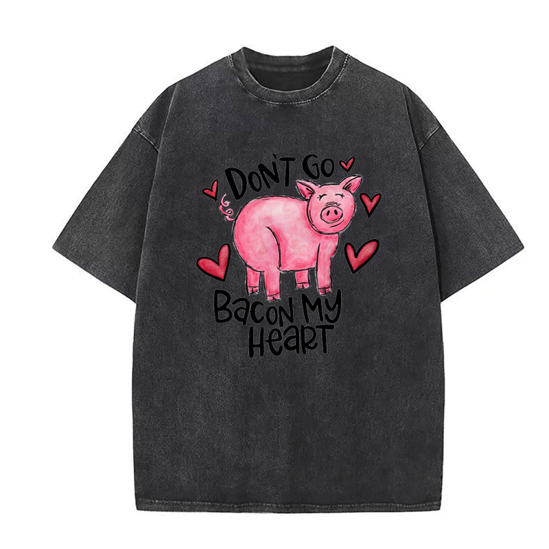 Don't Go Bacon My Heart Tee