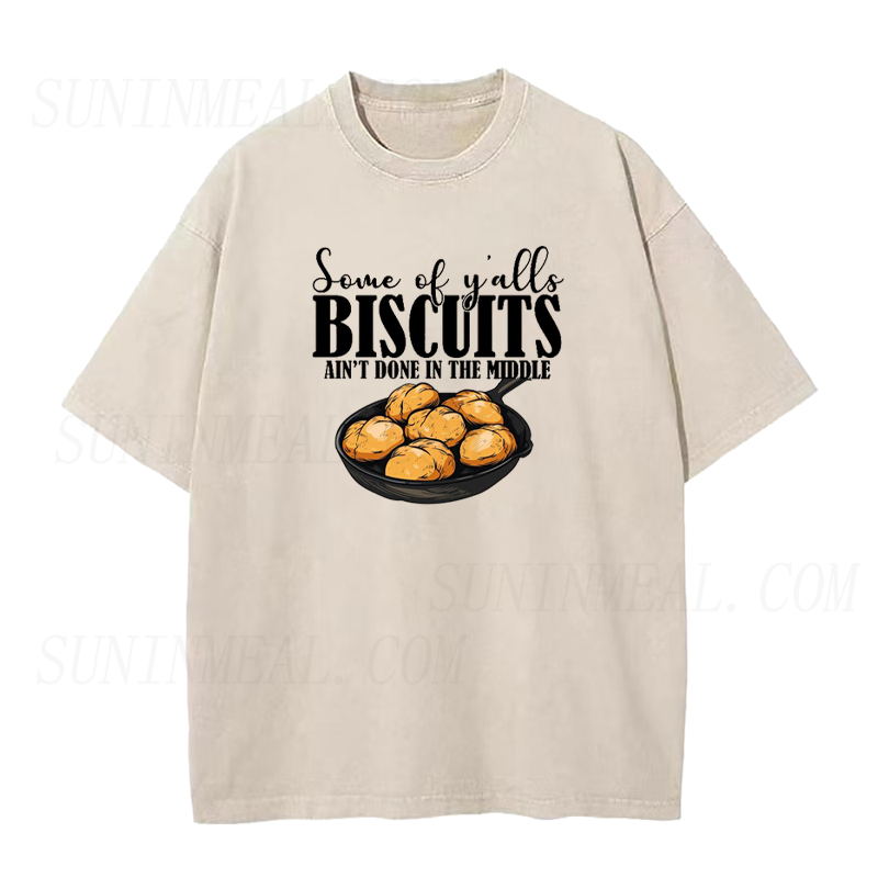 Some of Yalls Biscuits Aint Done in The Middle Unisex Tee