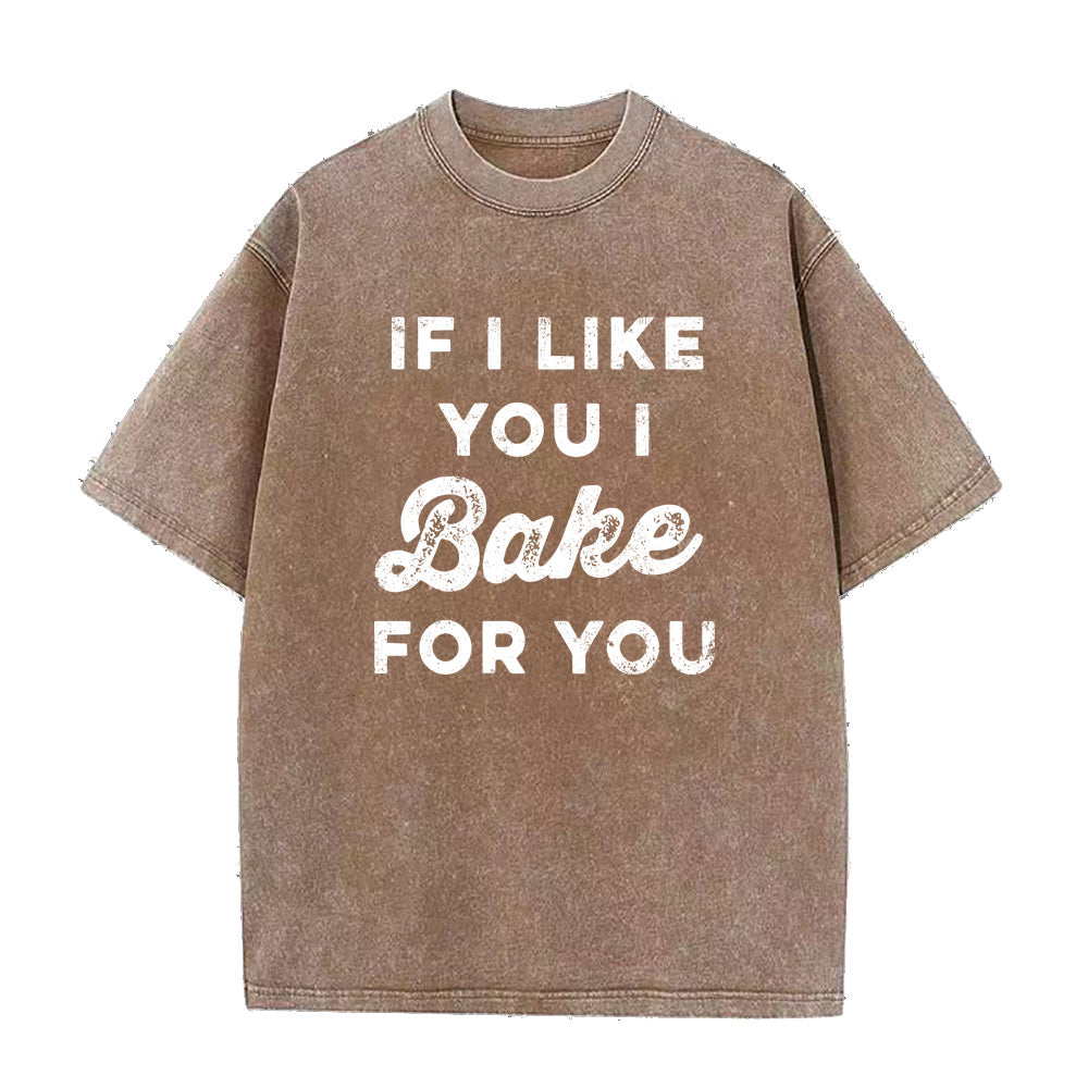If I Like You I Bake For You Tee unisex Tee