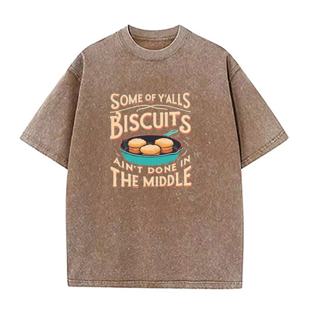 Some of yall Biscuits ain't done in the middle Unisex Tee