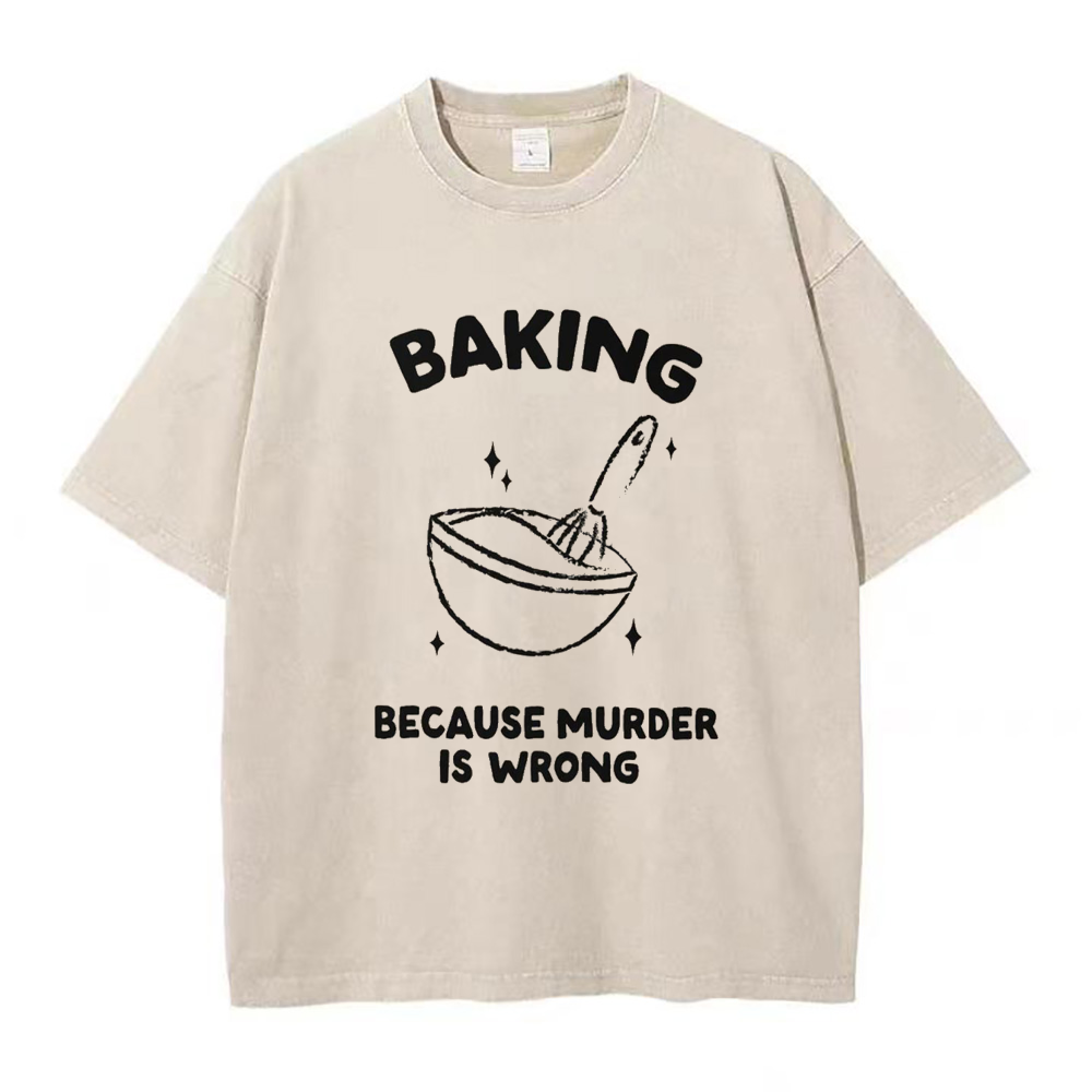 Baking because murder is wrong Unisex Tee