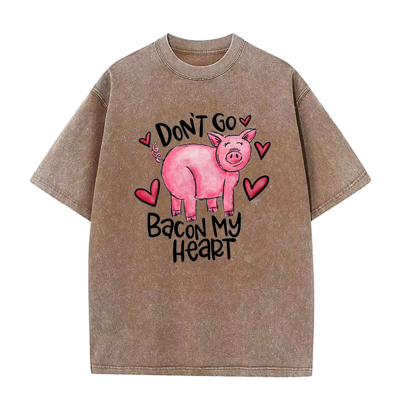 Don't Go Bacon My Heart Tee