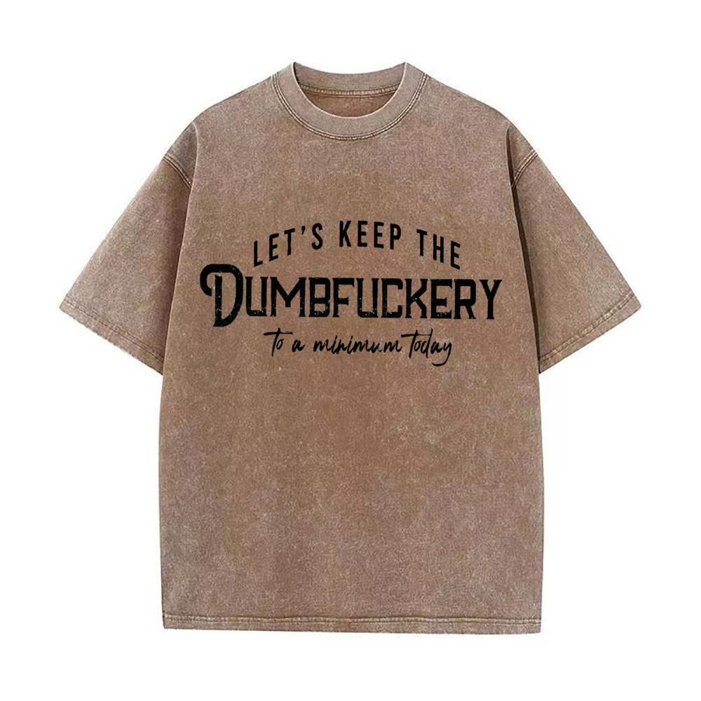 Let's Keep The Dumbfuckery To a Minimum today Unisex Tee