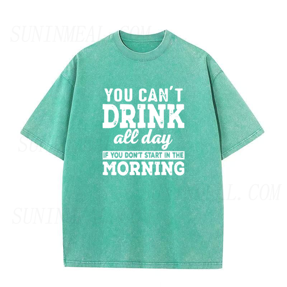 You Can't Drink All Day If You Don't Start In The Morning Unisex Tee