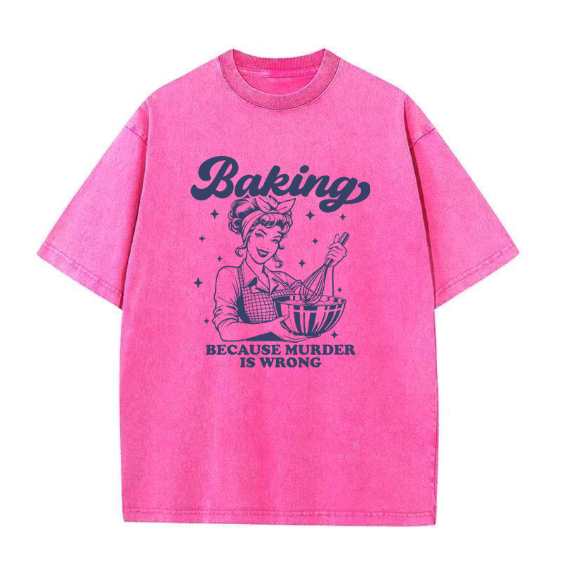 Baking Because Murder Is Wrong Unisex Tee