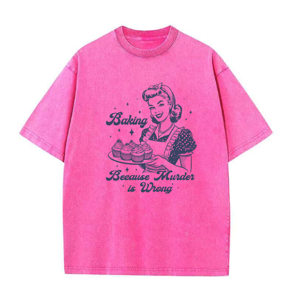 Baking Because Murder Is Wrong Unisex Tee