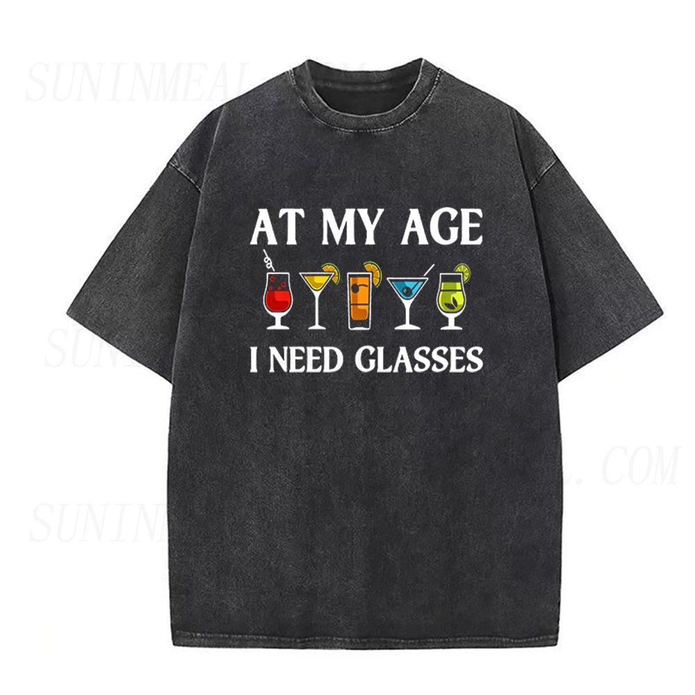 At My Age I Need Glasses Funny Cocktail Unisex Tee