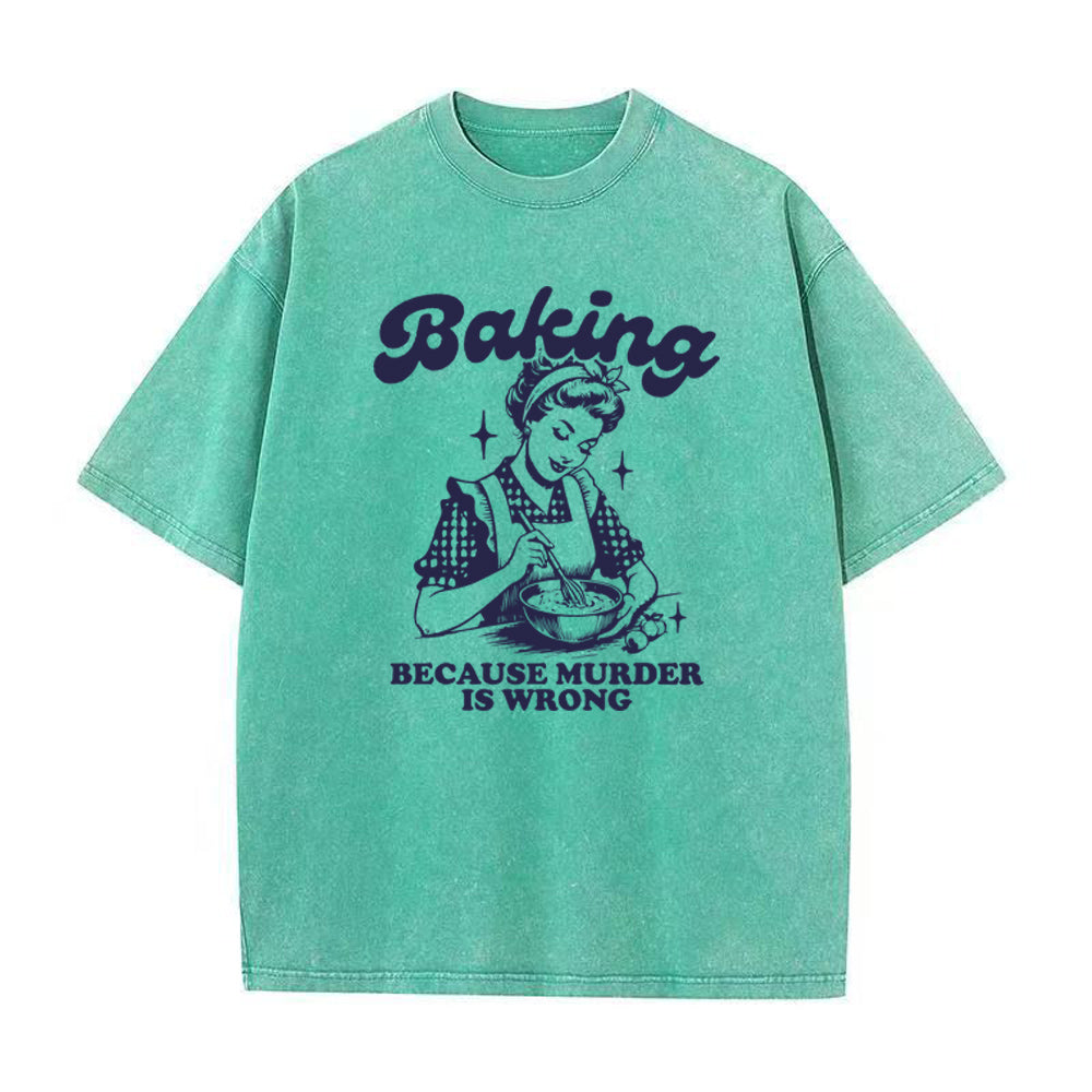 Baking Because Murder Is Wrong unisex Tee