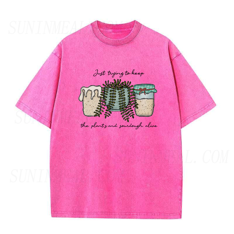 Just Trying To Keep The Plants and Sourdough Alive Unisex Tee