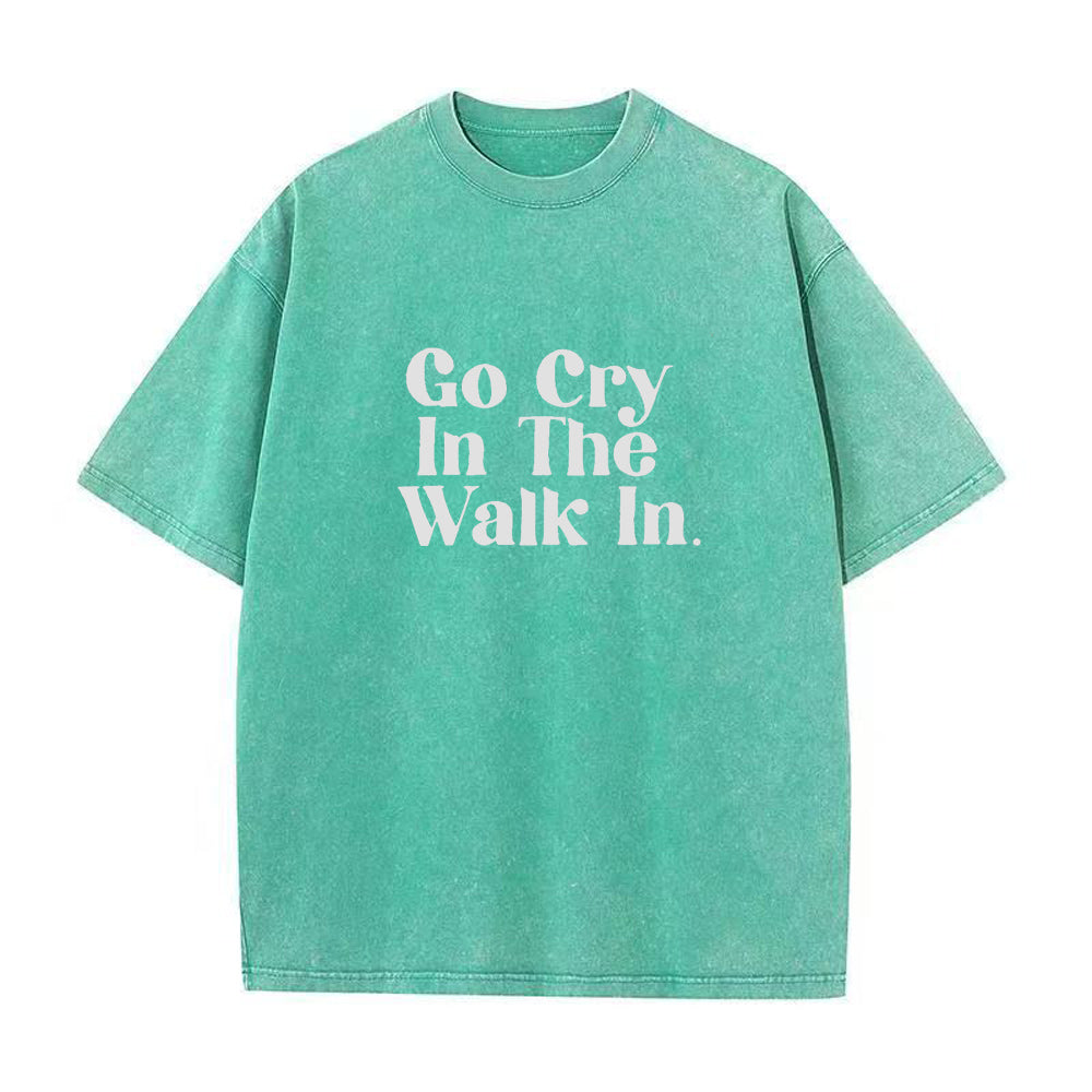 Go Cry In The Walk In Unisex Tee