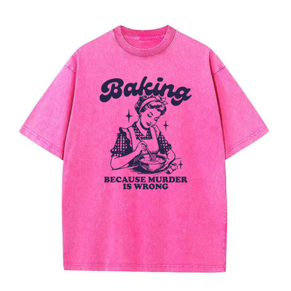 Baking Because Murder Is Wrong unisex Tee