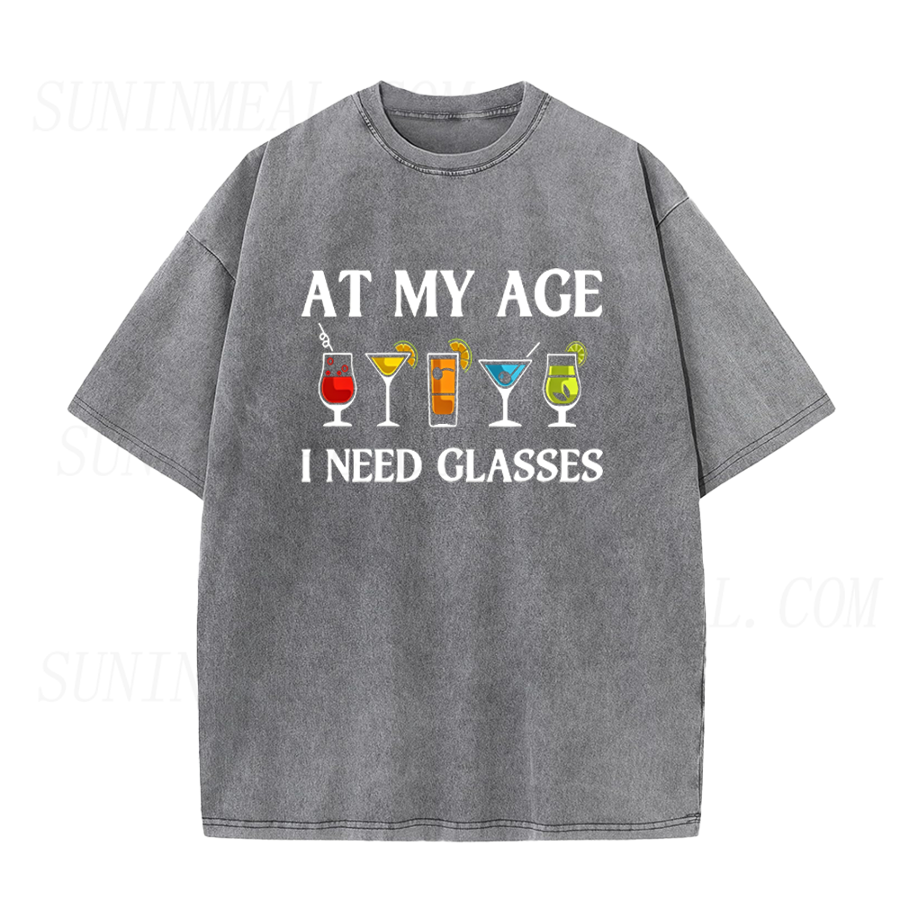 At My Age I Need Glasses Funny Cocktail Unisex Tee