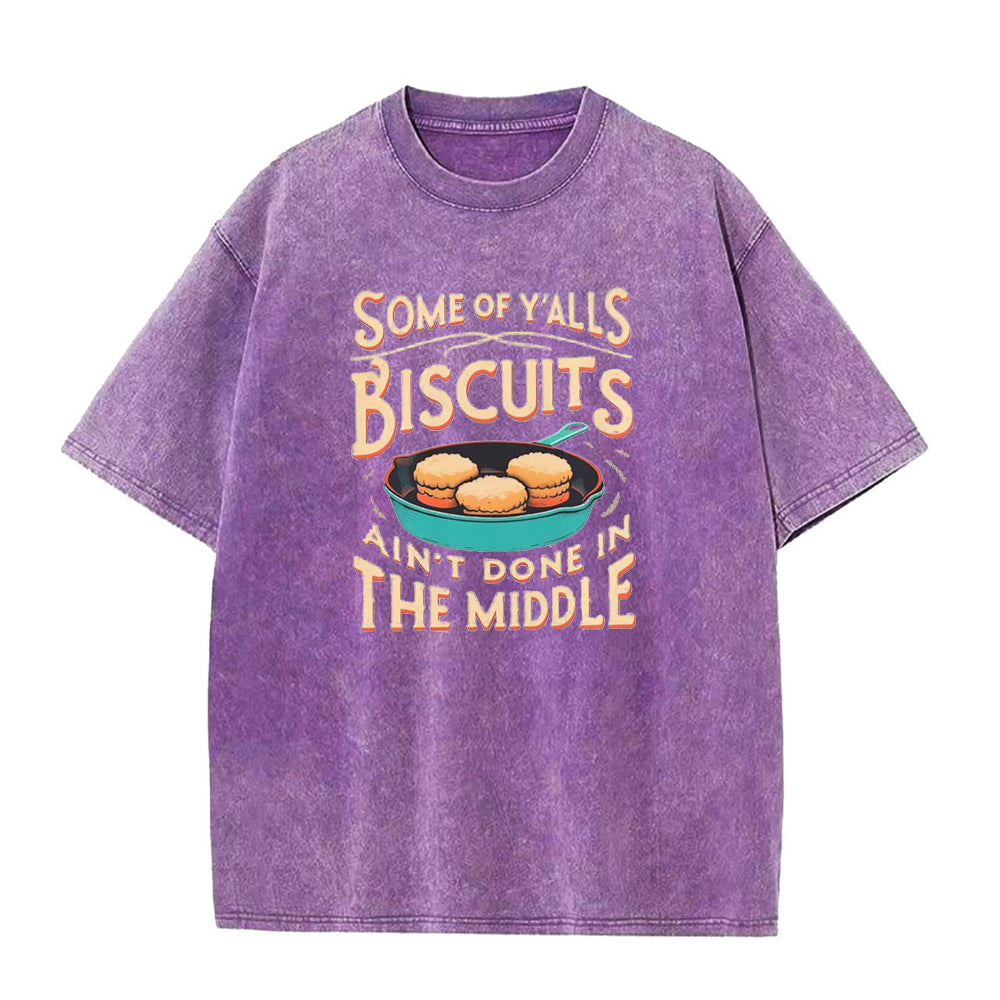 Some of yall Biscuits ain't done in the middle Unisex Tee